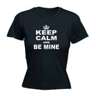 Keep Calm And Be Mine - Funny Womens T-Shirt Tshirt
