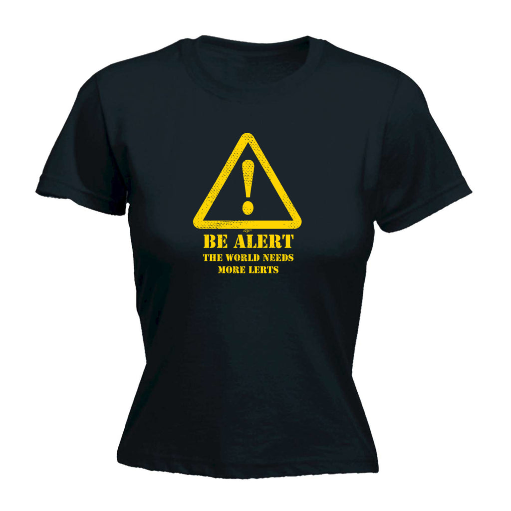 Be Alert The Worlds Needs More Lerts - Funny Womens T-Shirt Tshirt