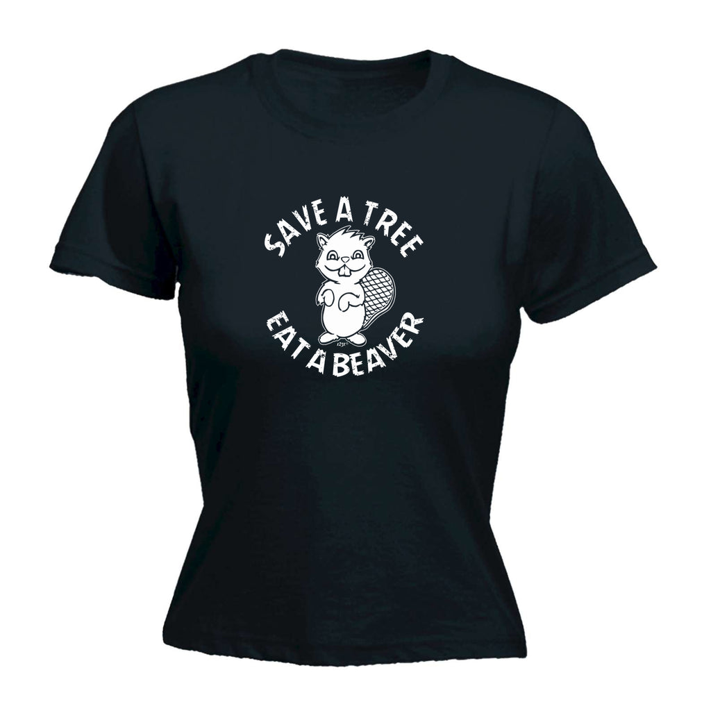 Save A Tree Eat A Beaver - Funny Womens T-Shirt Tshirt