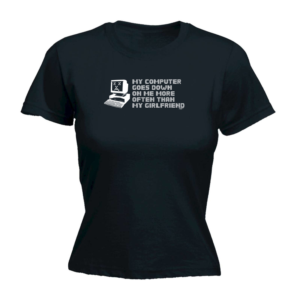 My Computer Goes Down On Me More Often Than My Girlfriend - Funny Womens T-Shirt Tshirt