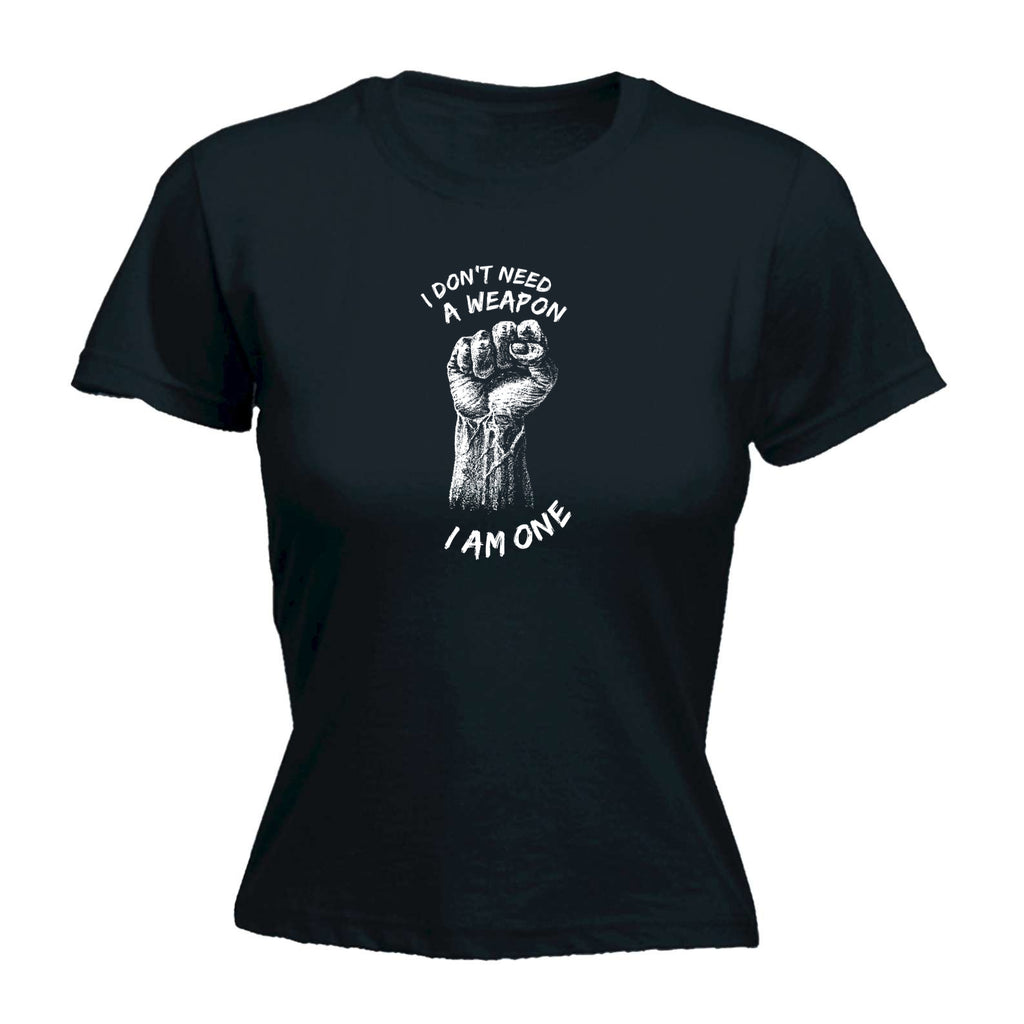 Dont Need A Weapon - Funny Womens T-Shirt Tshirt