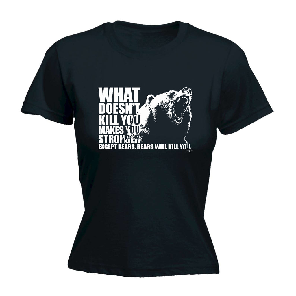 What Doesnt Kill You Bears - Funny Womens T-Shirt Tshirt