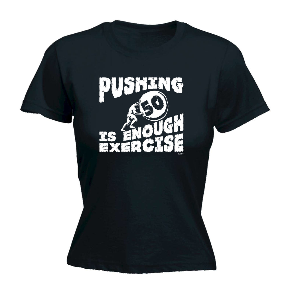 Pushing 50 Is Enough Exercise - Funny Womens T-Shirt Tshirt