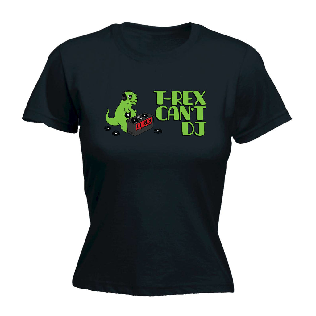 Trex Cant Dj Dinosaur - Funny Womens T-Shirt Tshirt