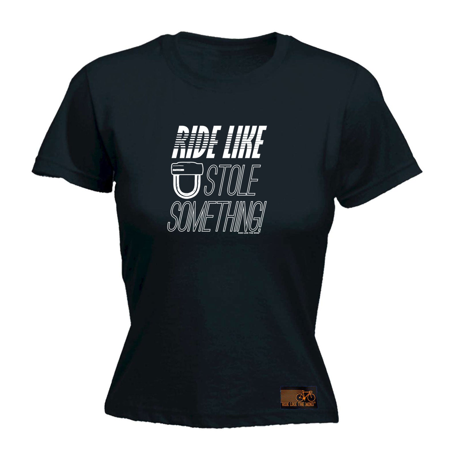 Rltw Ride Like You Stole Something - Funny Womens T-Shirt Tshirt
