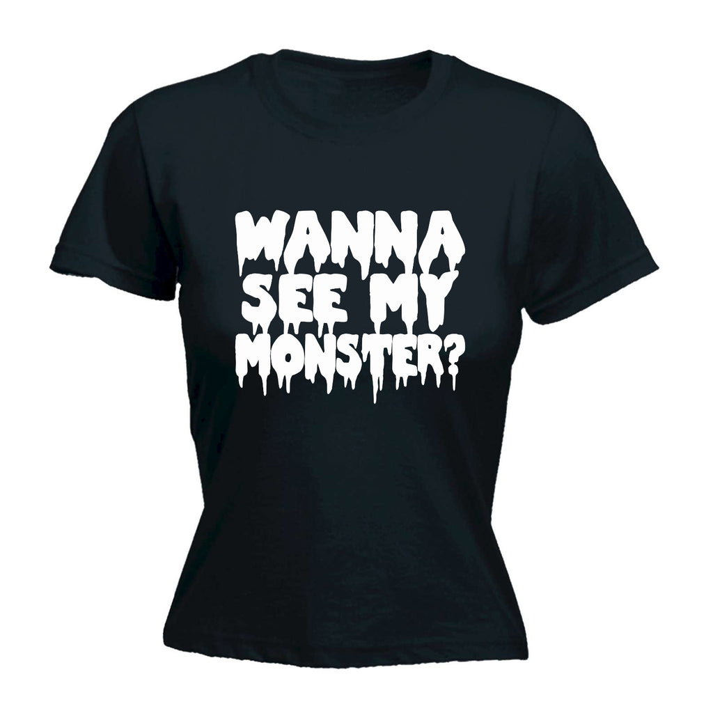 Wanna See My Monster - Funny Womens T-Shirt Tshirt