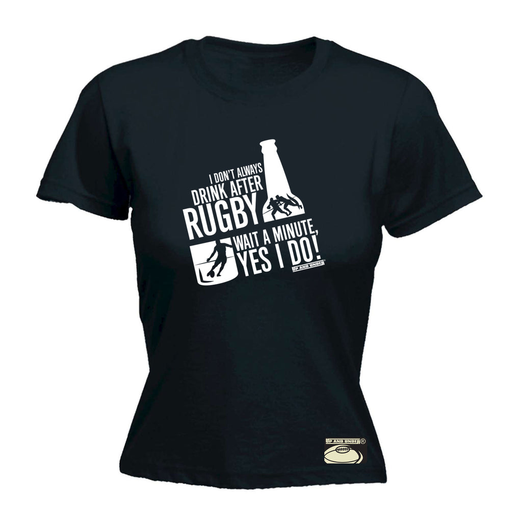 Uau I Dont Always Drink After Rugby - Funny Womens T-Shirt Tshirt