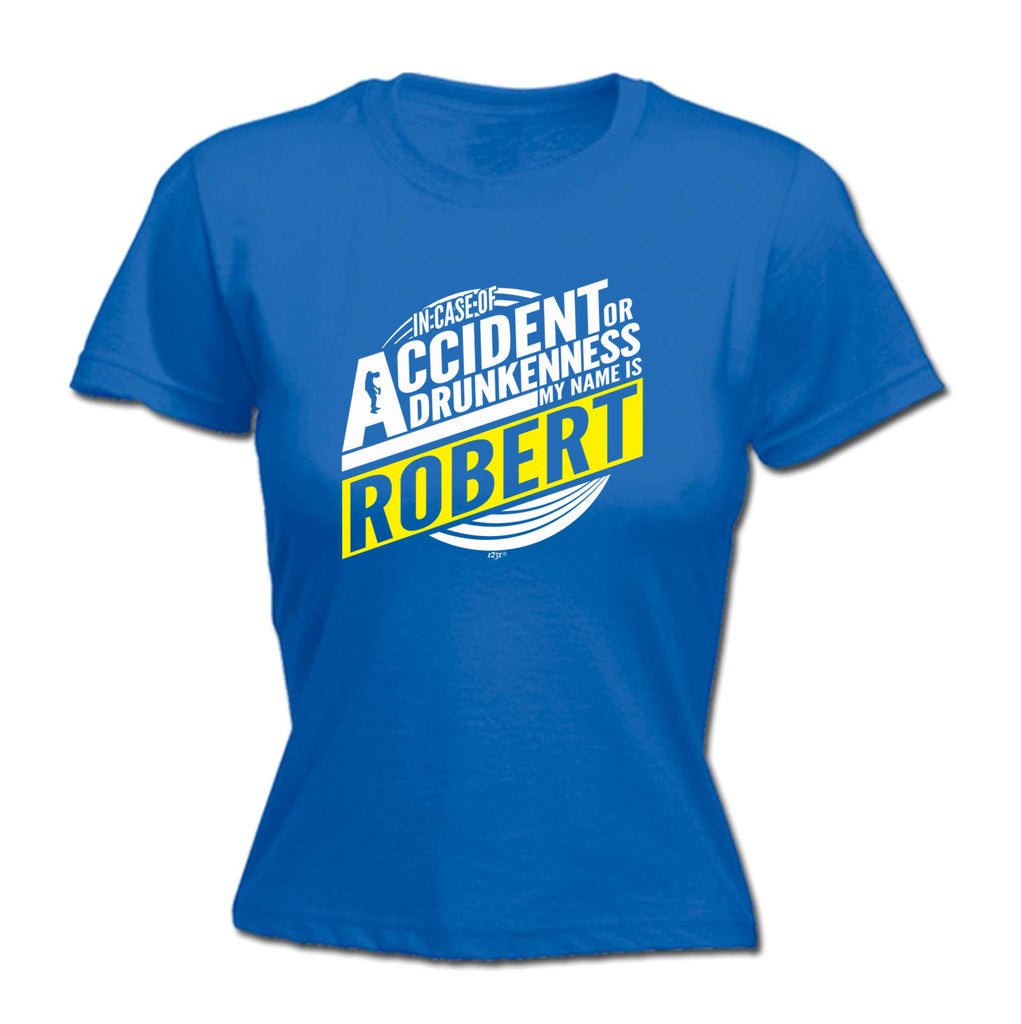 In Case Of Accident Or Drunkenness Robert - Funny Womens T-Shirt Tshirt