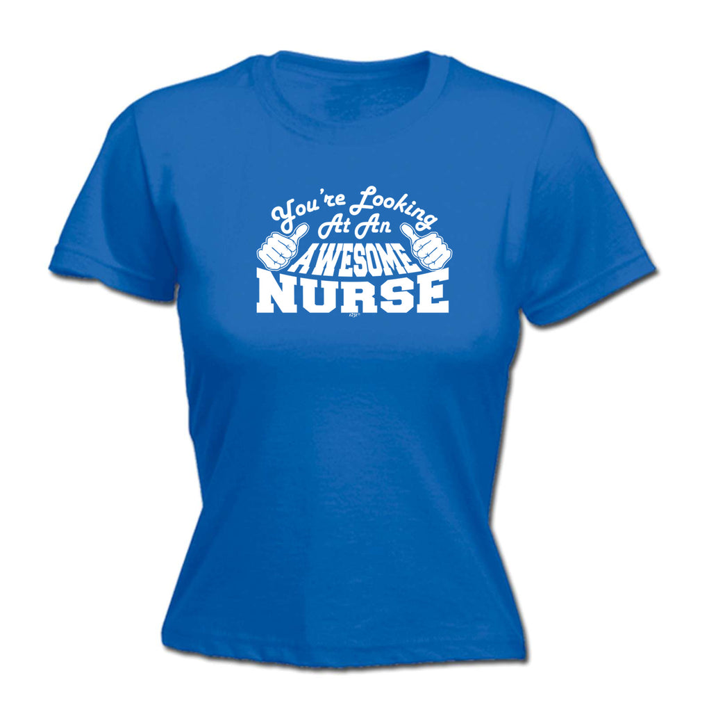 Youre Looking At An Awesome Nurse - Funny Womens T-Shirt Tshirt