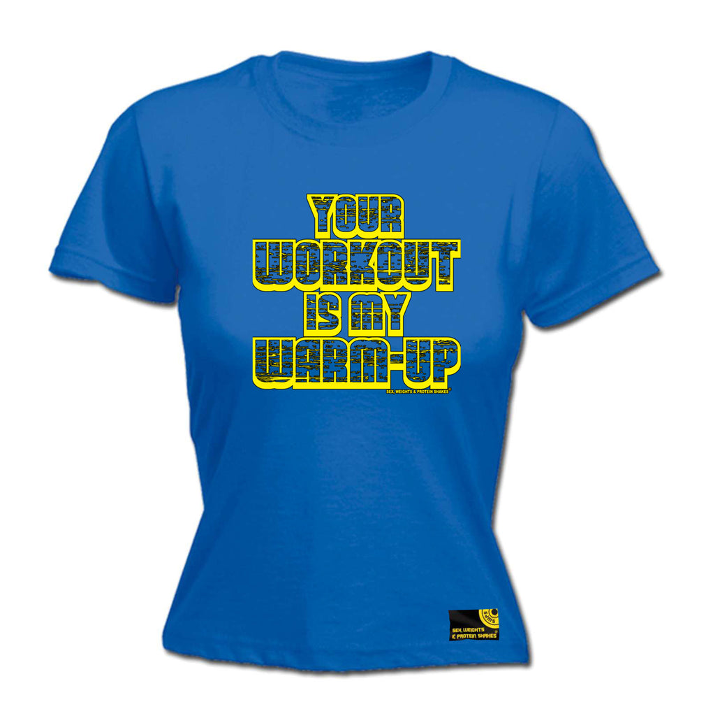 Swps Your Workout My Warm Up - Funny Womens T-Shirt Tshirt