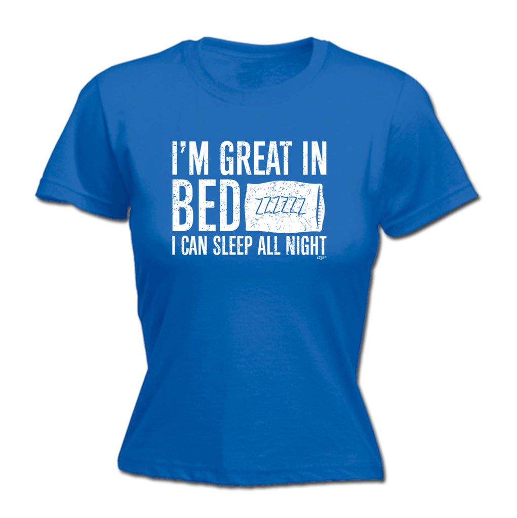 Im Great In Bed - Funny Womens T-Shirt Tshirt