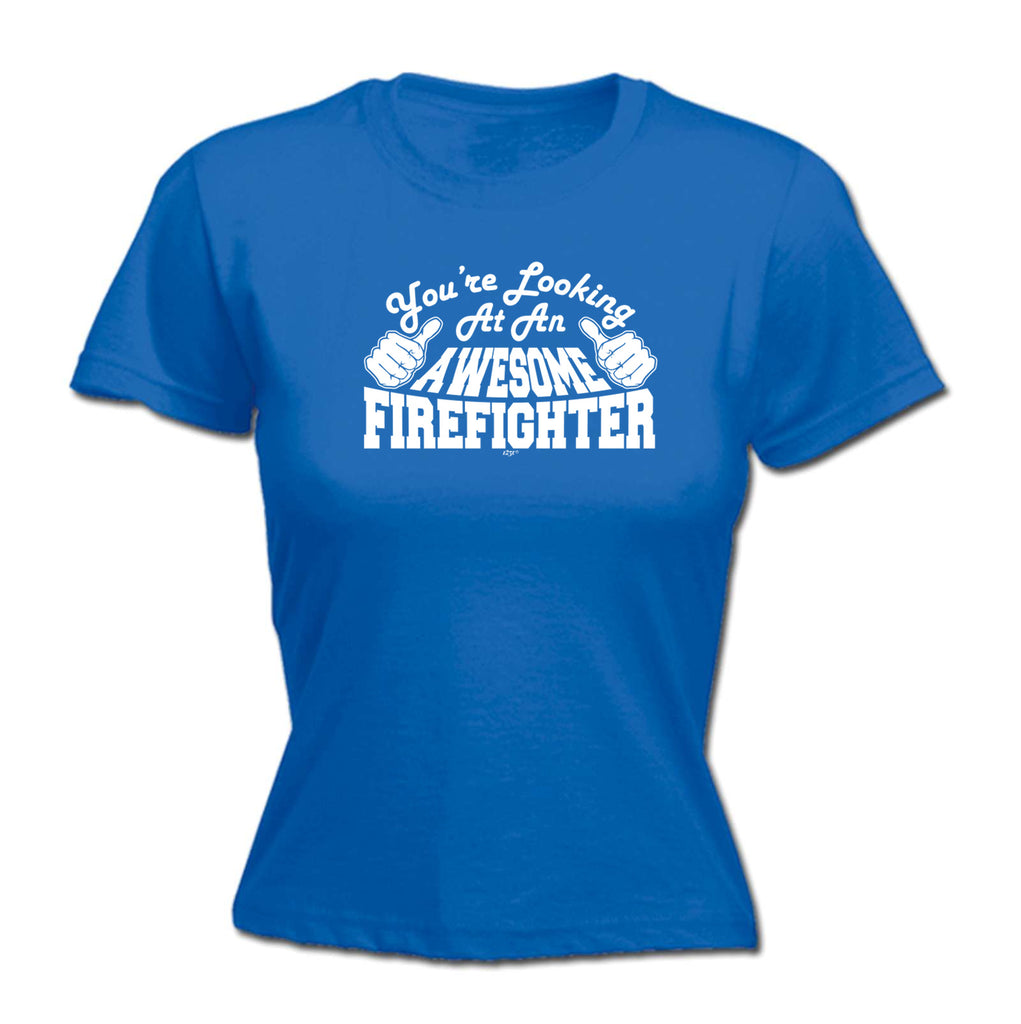 Youre Looking At An Awesome Firefighter - Funny Womens T-Shirt Tshirt