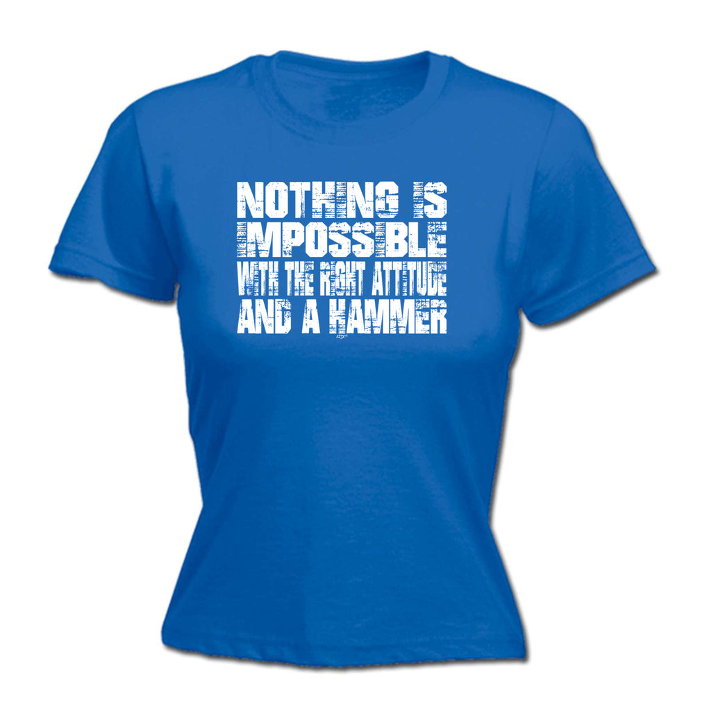 Nothing Is Impossible Right Attitude Hammer - Funny Womens T-Shirt Tshirt