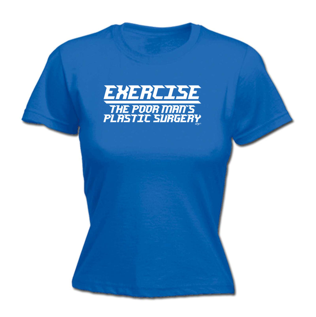 Exercise The Poor Mans Plastic Surgery - Funny Womens T-Shirt Tshirt
