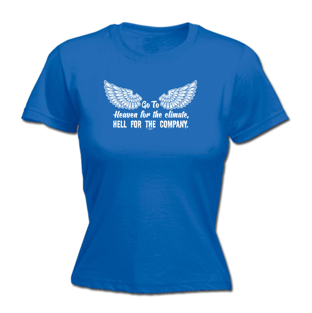 Go To Heaven For The Climate - Funny Womens T-Shirt Tshirt