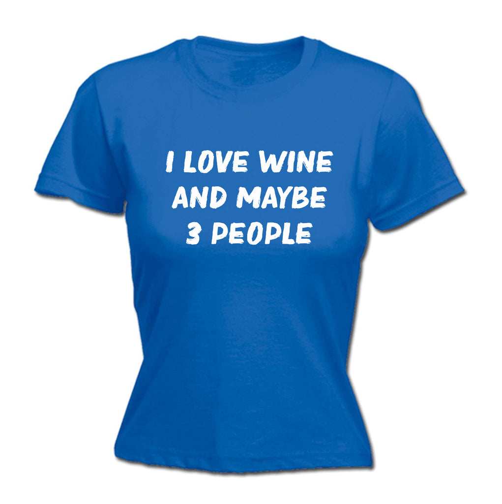 I Love Wine And Maybe 3 People - Funny Womens T-Shirt Tshirt