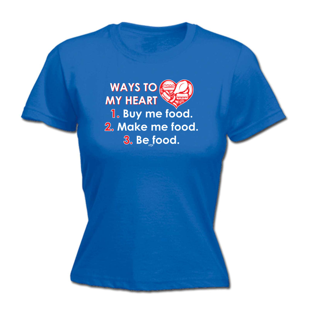 Ways To My Heart Buy Me Food Make Me Food - Funny Womens T-Shirt Tshirt