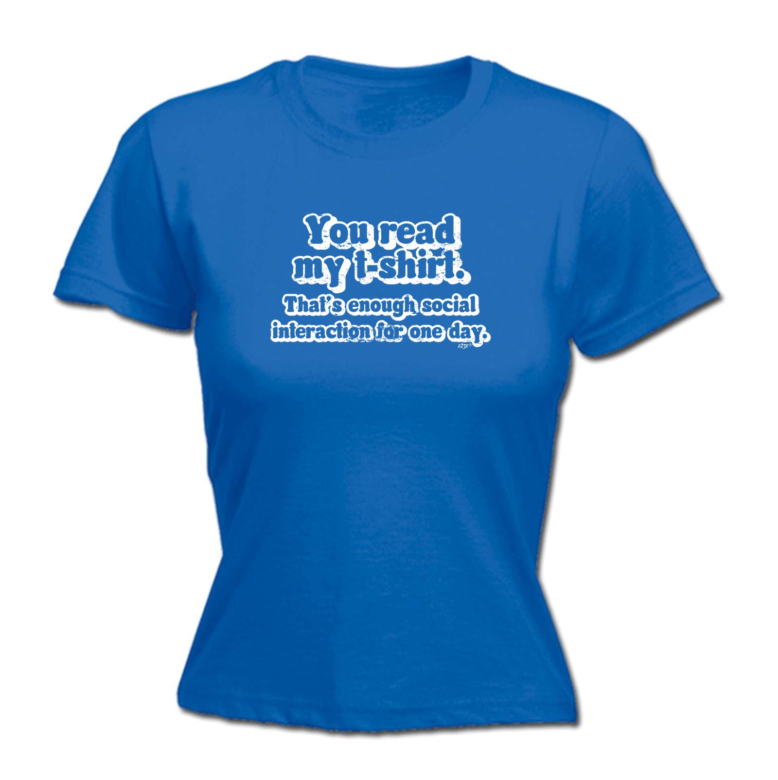 You Read My Tshirt Thats Enough Social - Funny Womens T-Shirt Tshirt