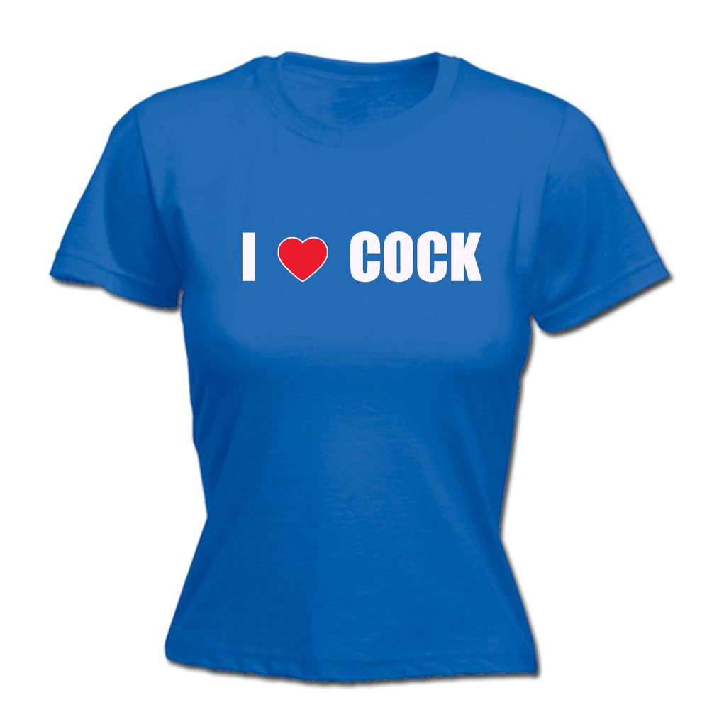 I Love Cock Rude - Funny Womens T-Shirt Tshirt
