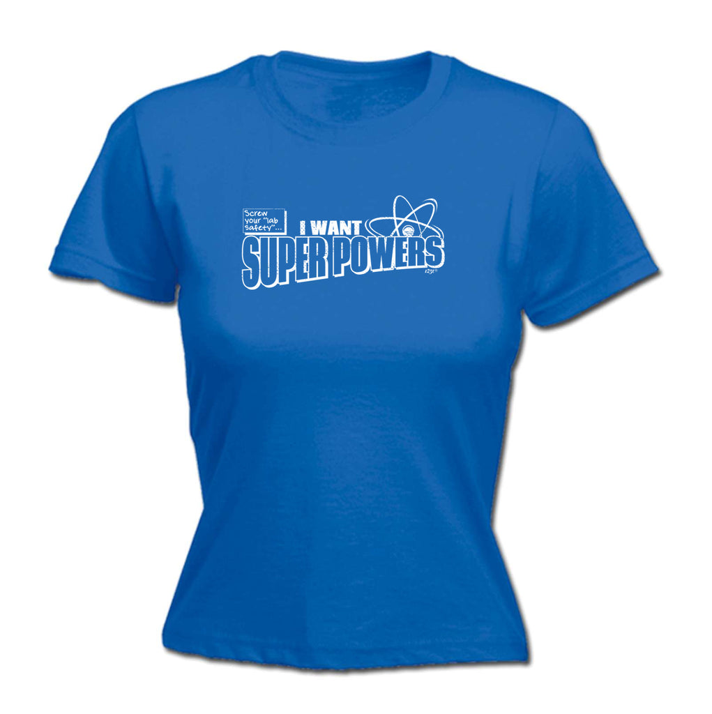 Screw Lab Safety Want Super Powers - Funny Womens T-Shirt Tshirt