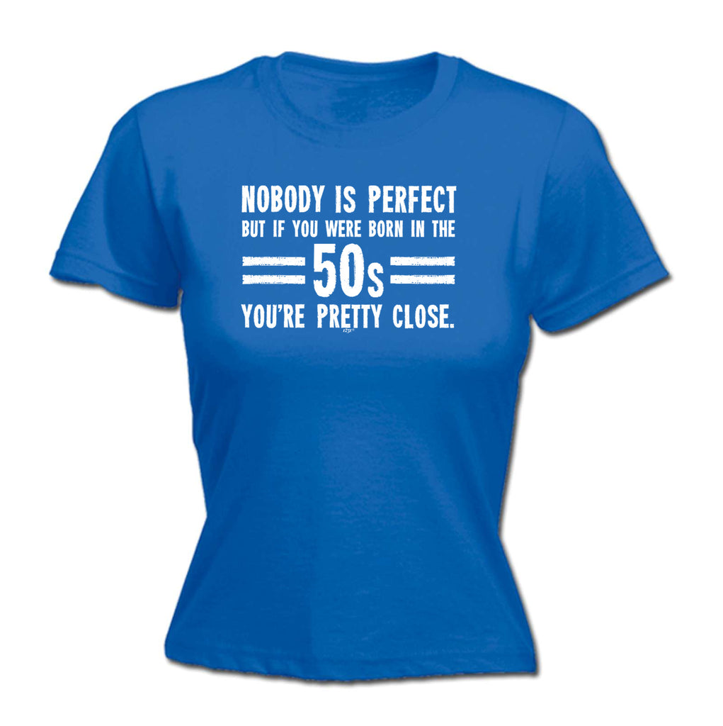 Nobody Is Perfect Born In The 50S - Funny Womens T-Shirt Tshirt