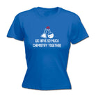 We Have So Much Chemistry Together - Funny Womens T-Shirt Tshirt