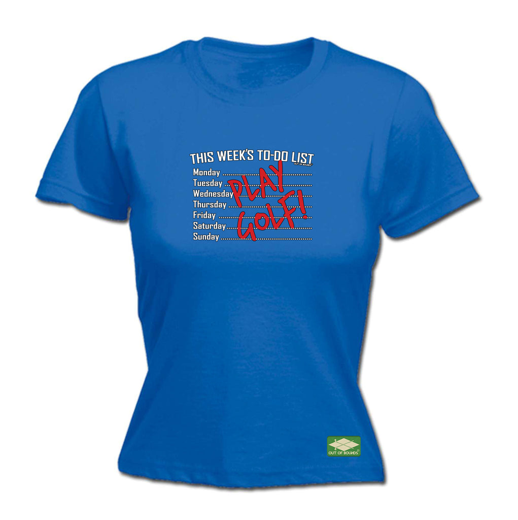 Oob This Weeks To Do List Play Golf - Funny Womens T-Shirt Tshirt