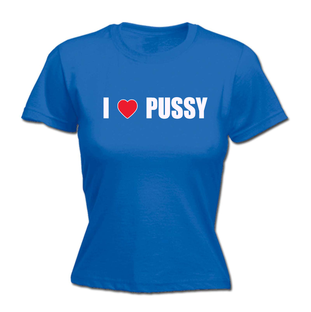 I Love Pussy Rude - Funny Womens T-Shirt Tshirt