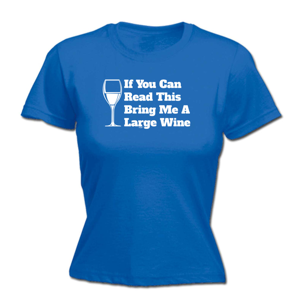 If You Can Read This Bring Me A Wine - Funny Womens T-Shirt Tshirt