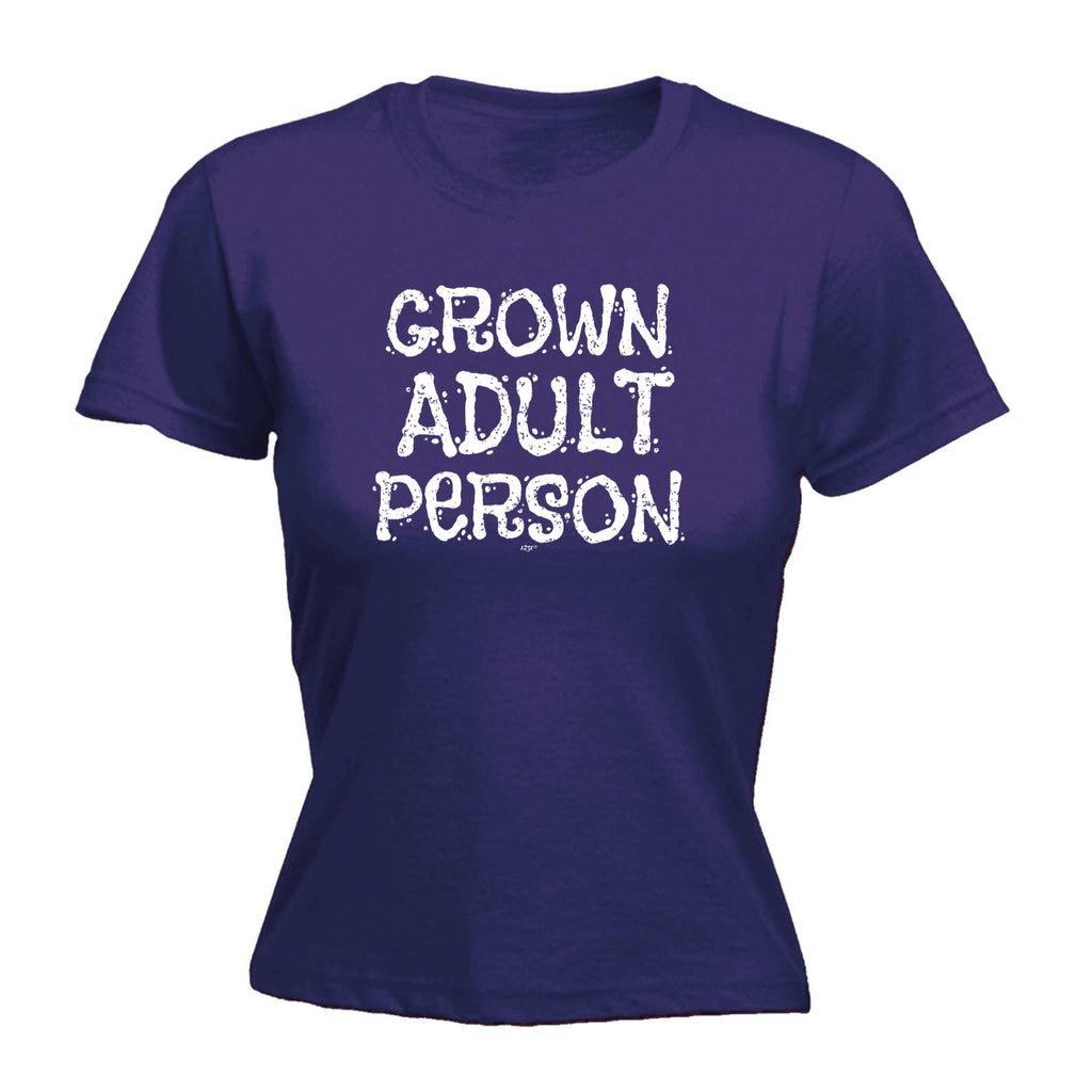 Grown Adult Person - Funny Womens T-Shirt Tshirt