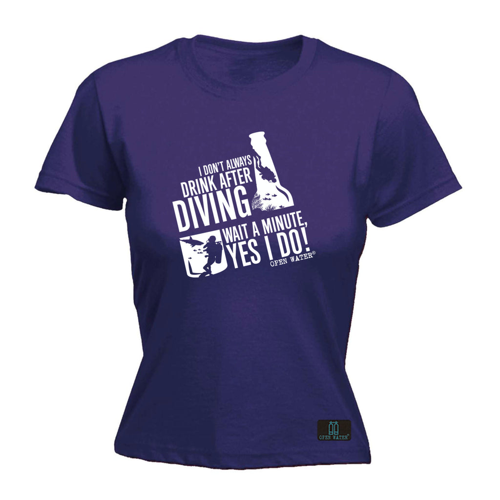 Ow I Dont Always Drink After Diving - Funny Womens T-Shirt Tshirt