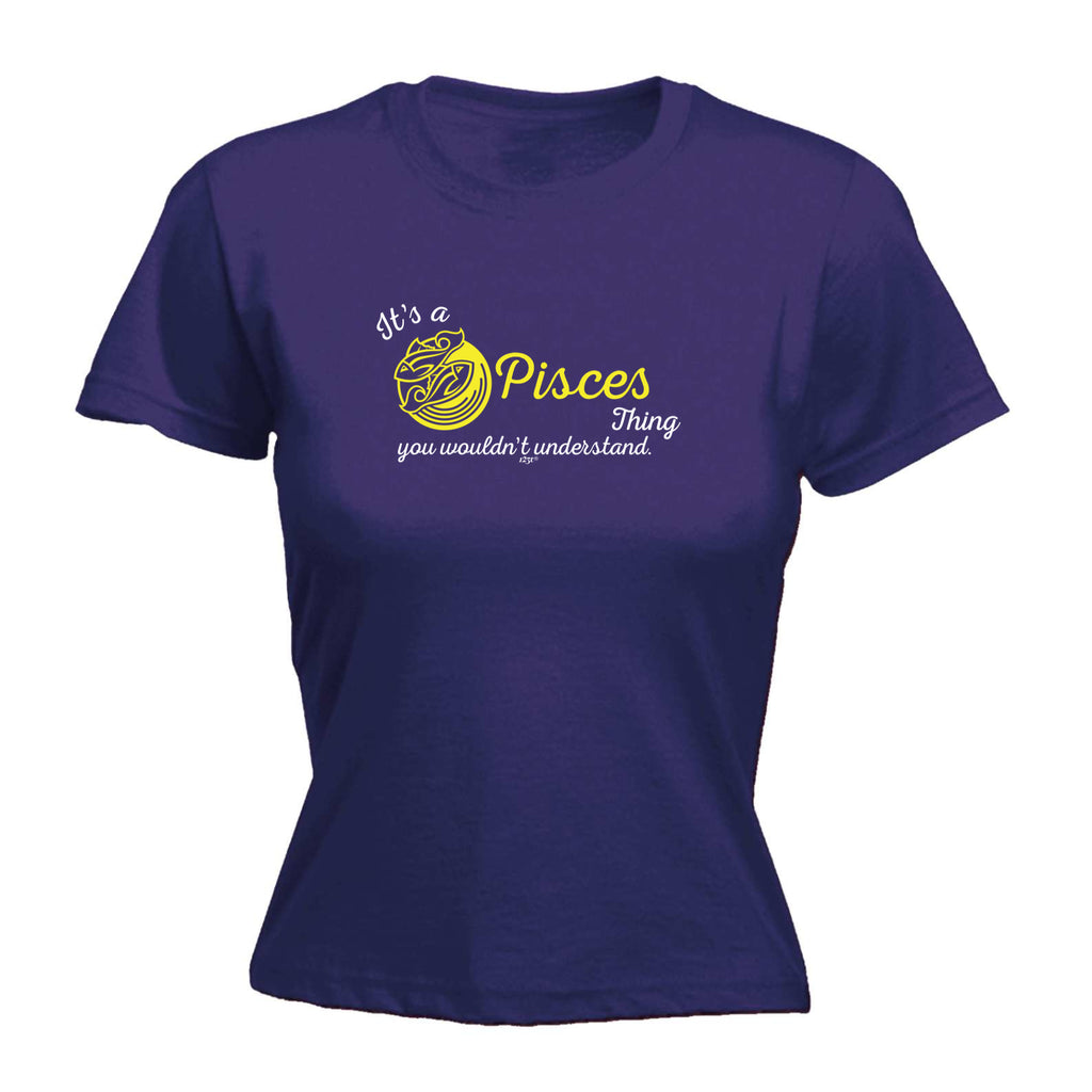 Its A Pisces Thing You Wouldnt Understand - Funny Womens T-Shirt Tshirt