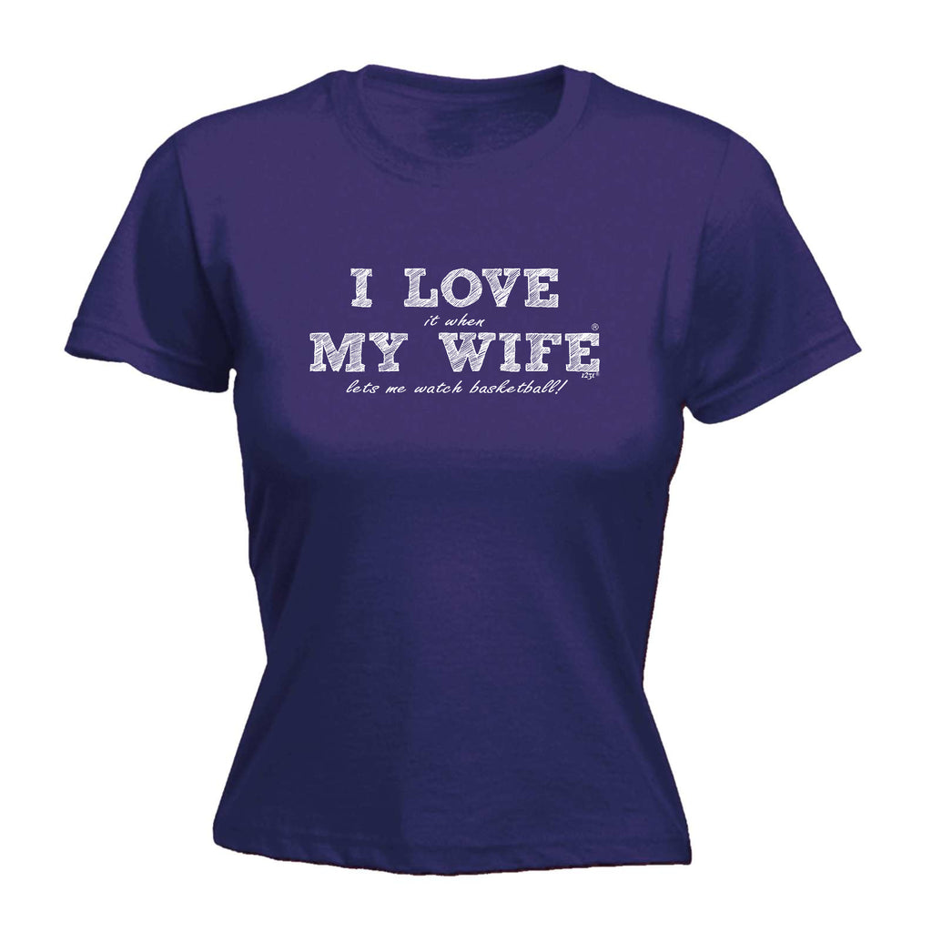 Love It When My Wife Lets Me Watch Basketball - Funny Womens T-Shirt Tshirt