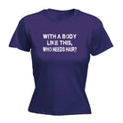 With A Body Like This Who Needs Hair Bald - Funny Womens T-Shirt Tshirt