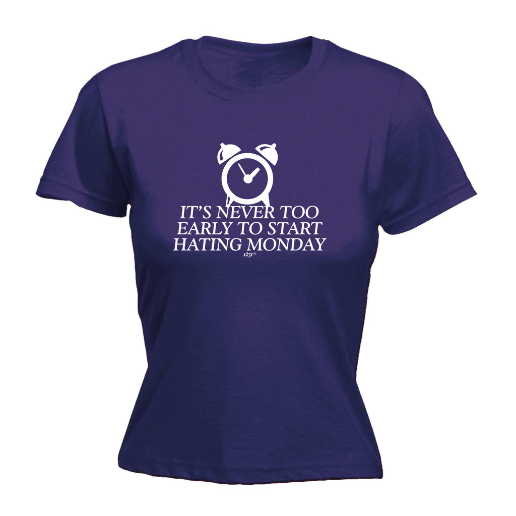 Its Never Too Early To Start Monday - Funny Womens T-Shirt Tshirt