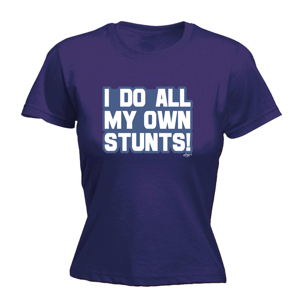Bold Do All My Own Stunts - Funny Womens T-Shirt Tshirt