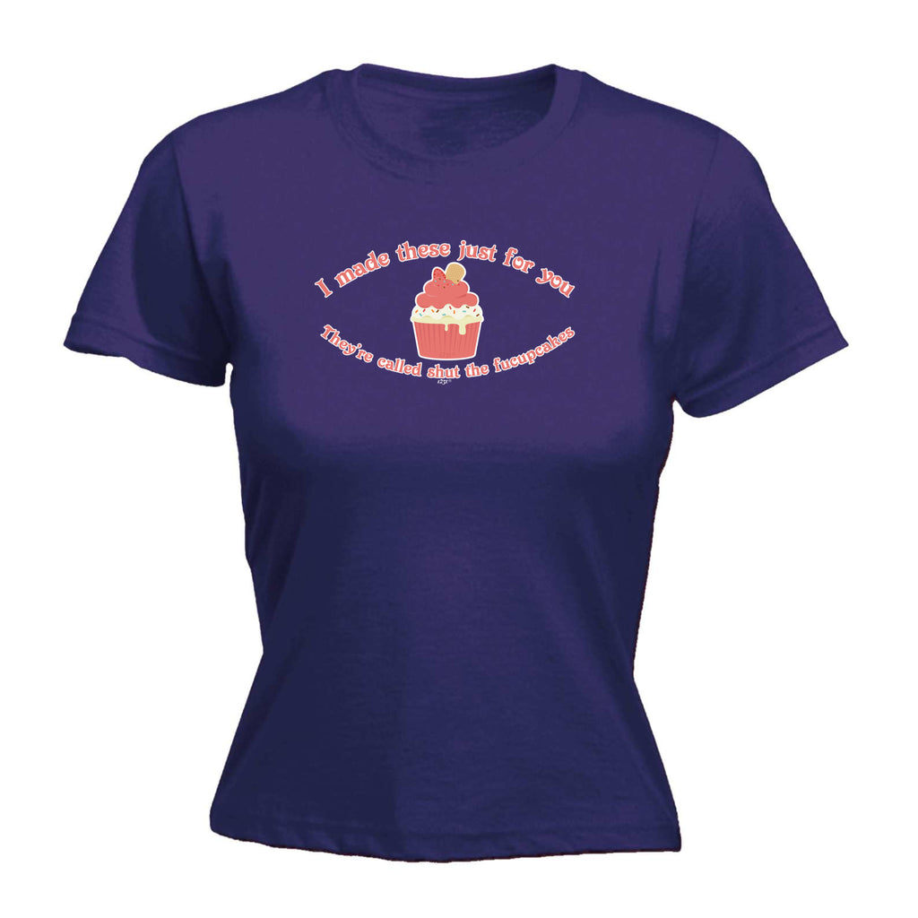 Made These Just For You Fucupcakes - Funny Womens T-Shirt Tshirt