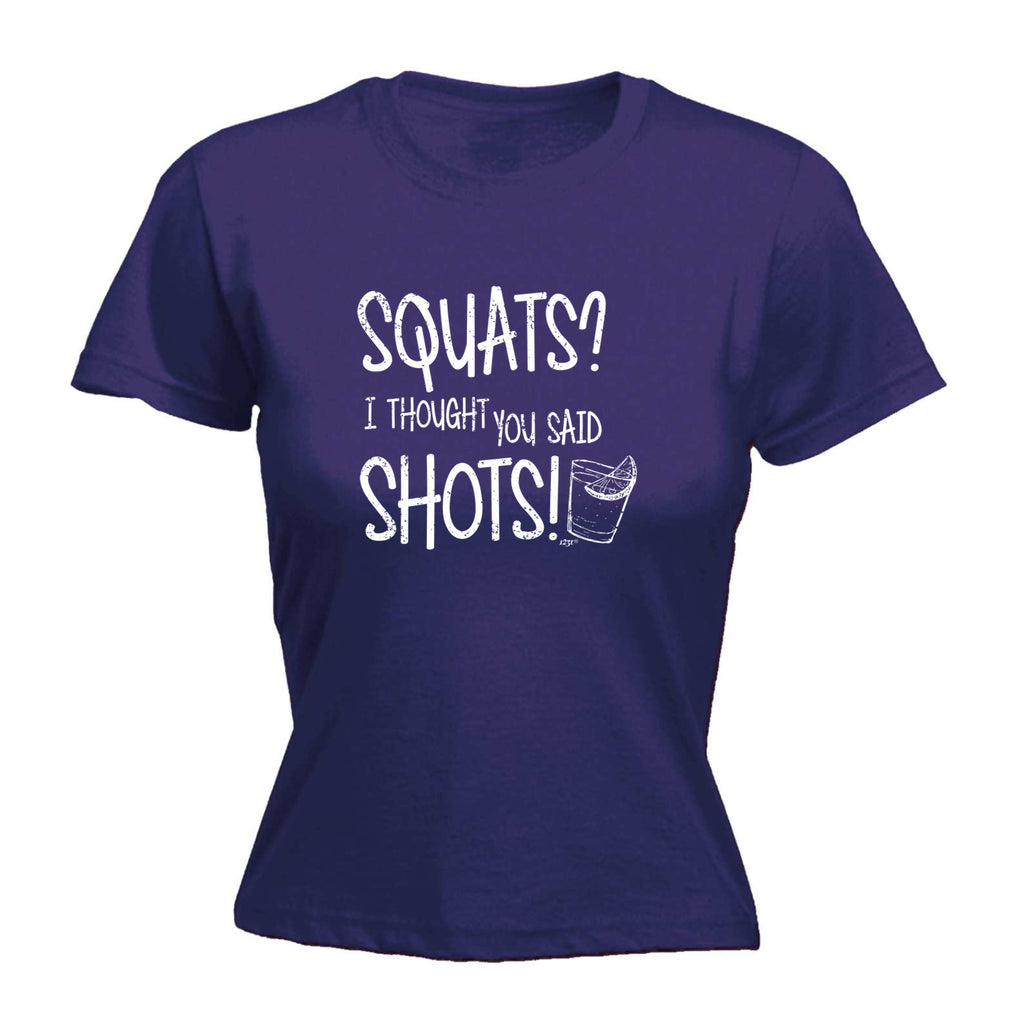 Squats Thought You Said Shots - Funny Womens T-Shirt Tshirt