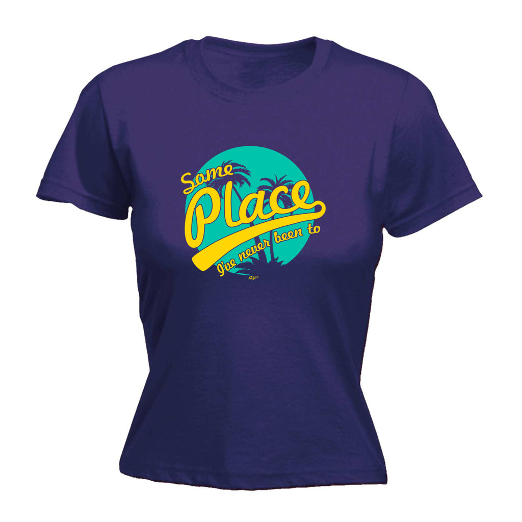 Some Place Ive Never Been To - Funny Womens T-Shirt Tshirt