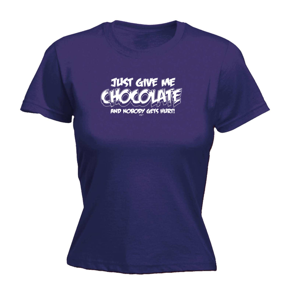 Just Give Me The Chocolate And Nobody Gets Hurt - Funny Womens T-Shirt Tshirt