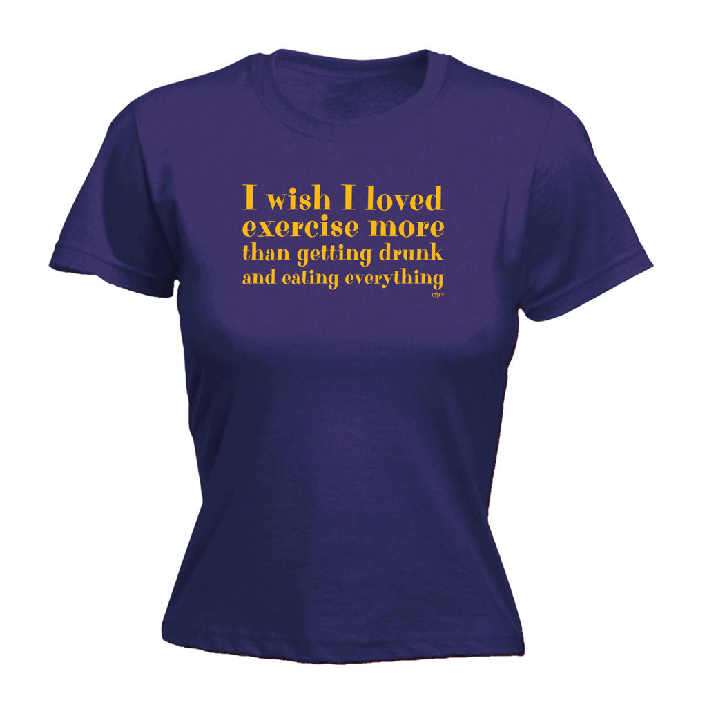 Wish I Loved Excercise More Than Dinking - Funny Womens T-Shirt Tshirt