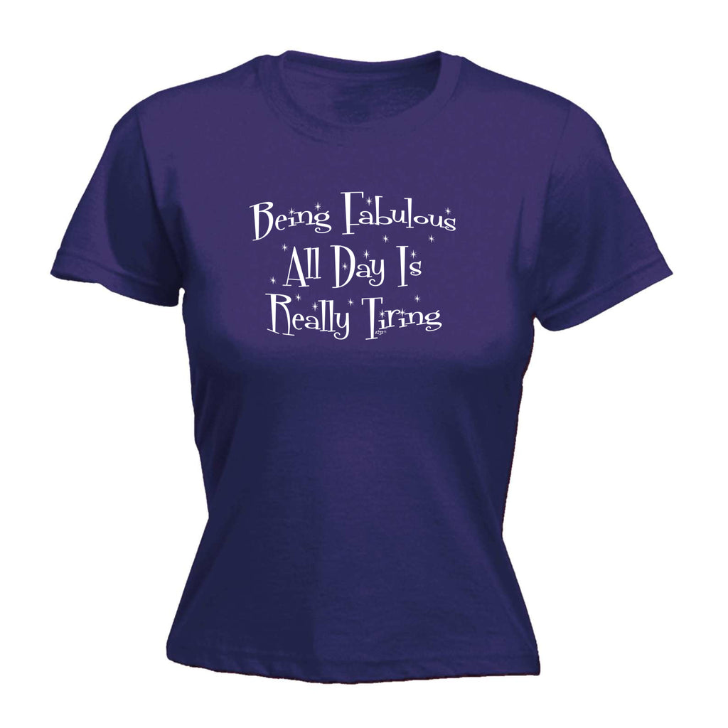 Being Fabulous All Day Is Really Tiring - Funny Womens T-Shirt Tshirt