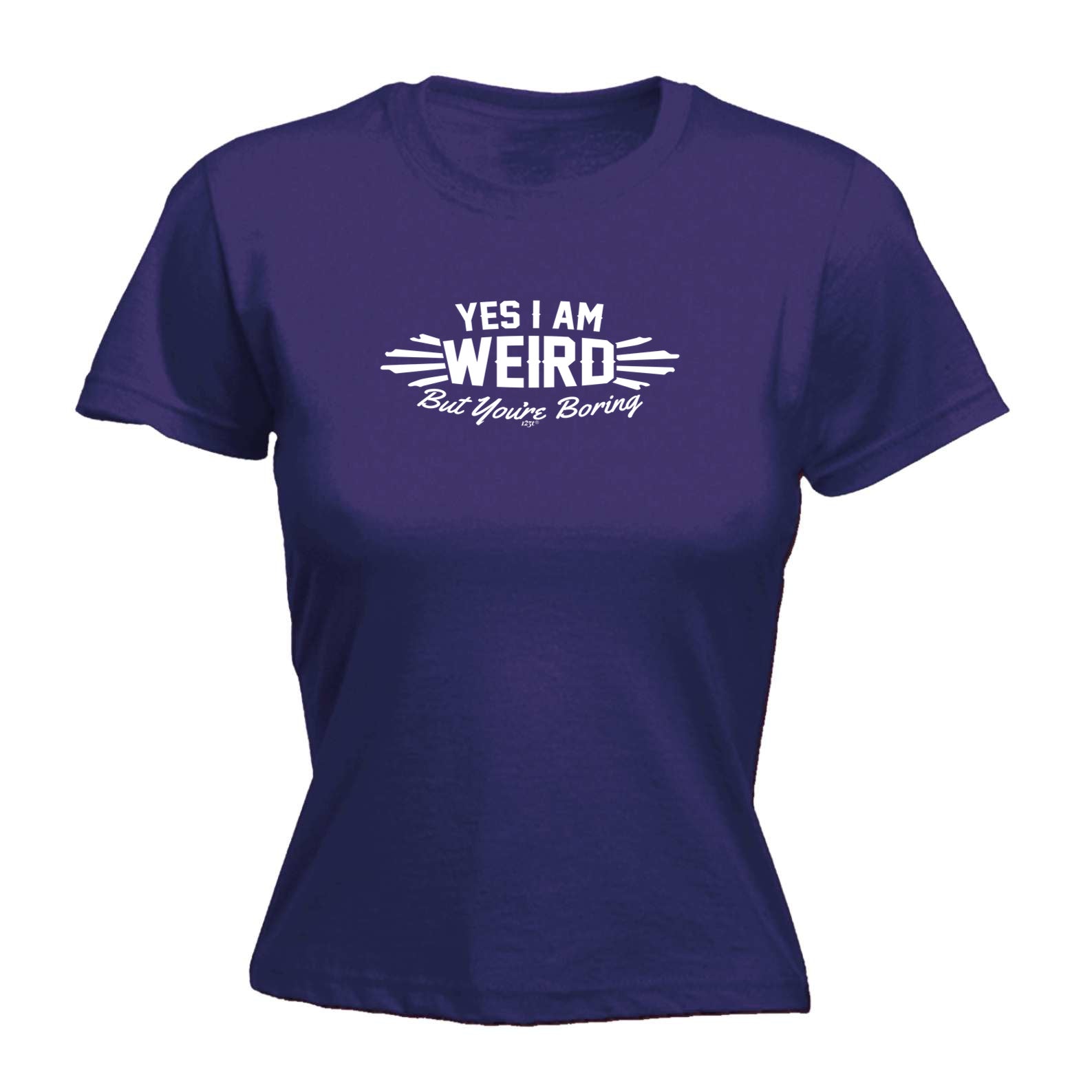 Yes Weird But Youre Boring - Funny Womens T-Shirt Tshirt