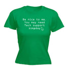 Be Nice To Me You May Need Tech Support Someday - Funny Womens T-Shirt Tshirt