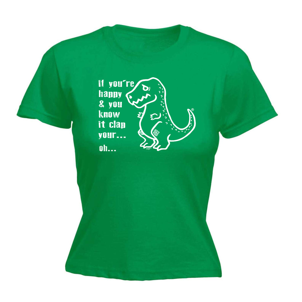 Happy And You Know It Clap Your Oh Trex - Funny Womens T-Shirt Tshirt