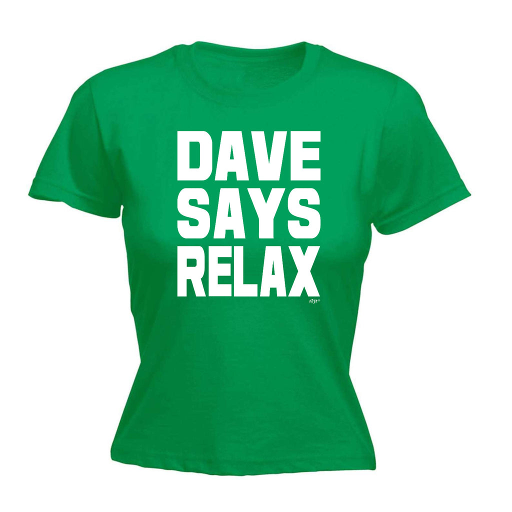 Dave Says Relax - Funny Womens T-Shirt Tshirt