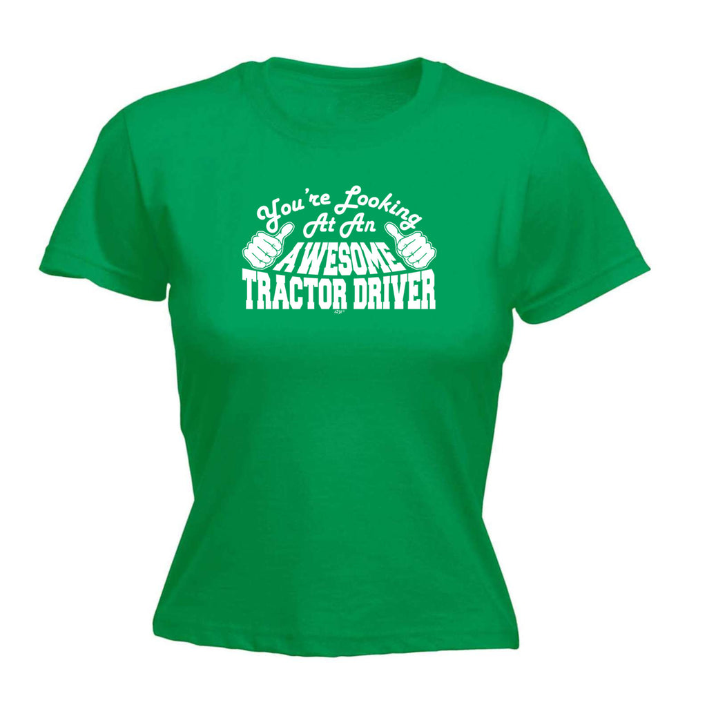 Youre Looking At An Awesome Tractor Driver - Funny Womens T-Shirt Tshirt