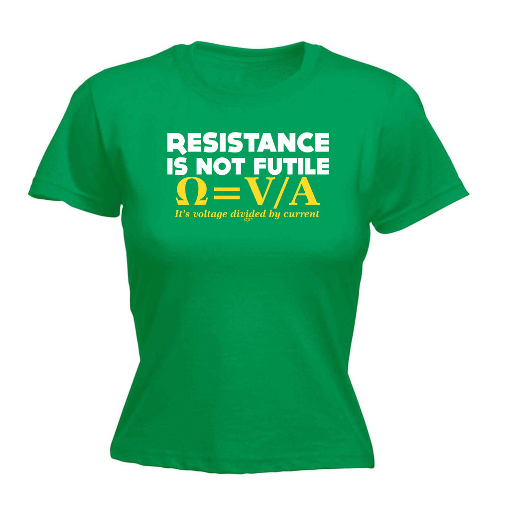 Resistance Not Is Futile Its Voltage Divided By Current - Funny Womens T-Shirt Tshirt