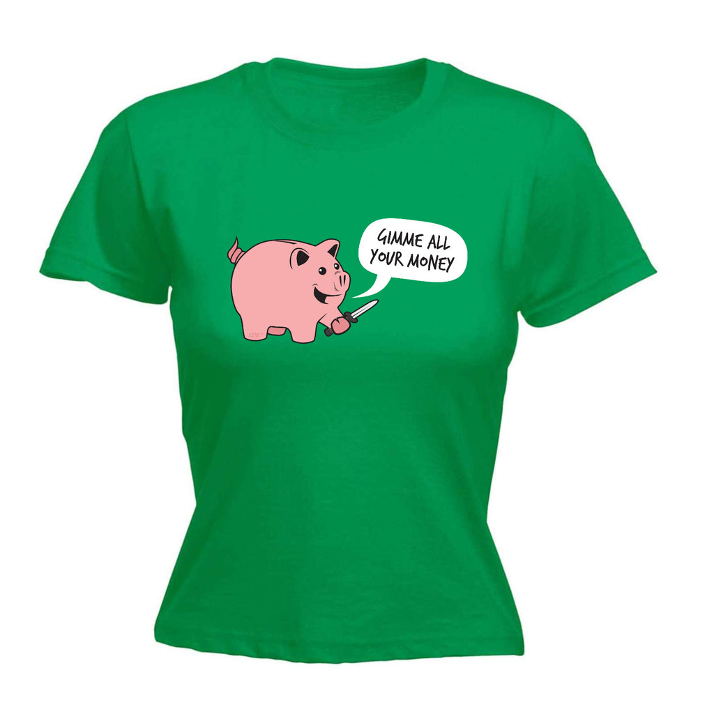 Gimme Your Money - Funny Womens T-Shirt Tshirt