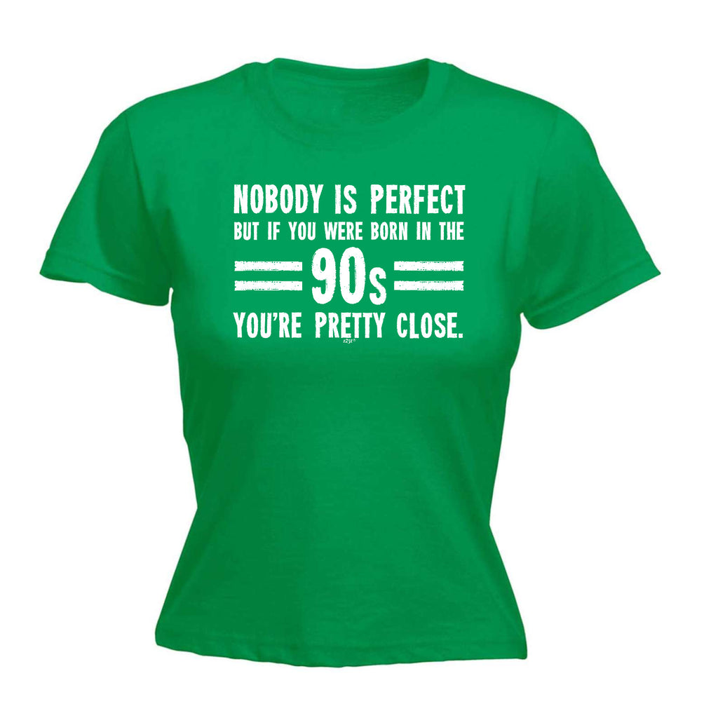 Nobody Is Perfect Born In The 90S - Funny Womens T-Shirt Tshirt